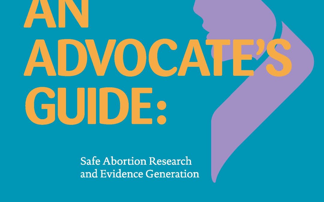 An Advocate’s Guide: Safe Abortion Research and Evidence Generation
