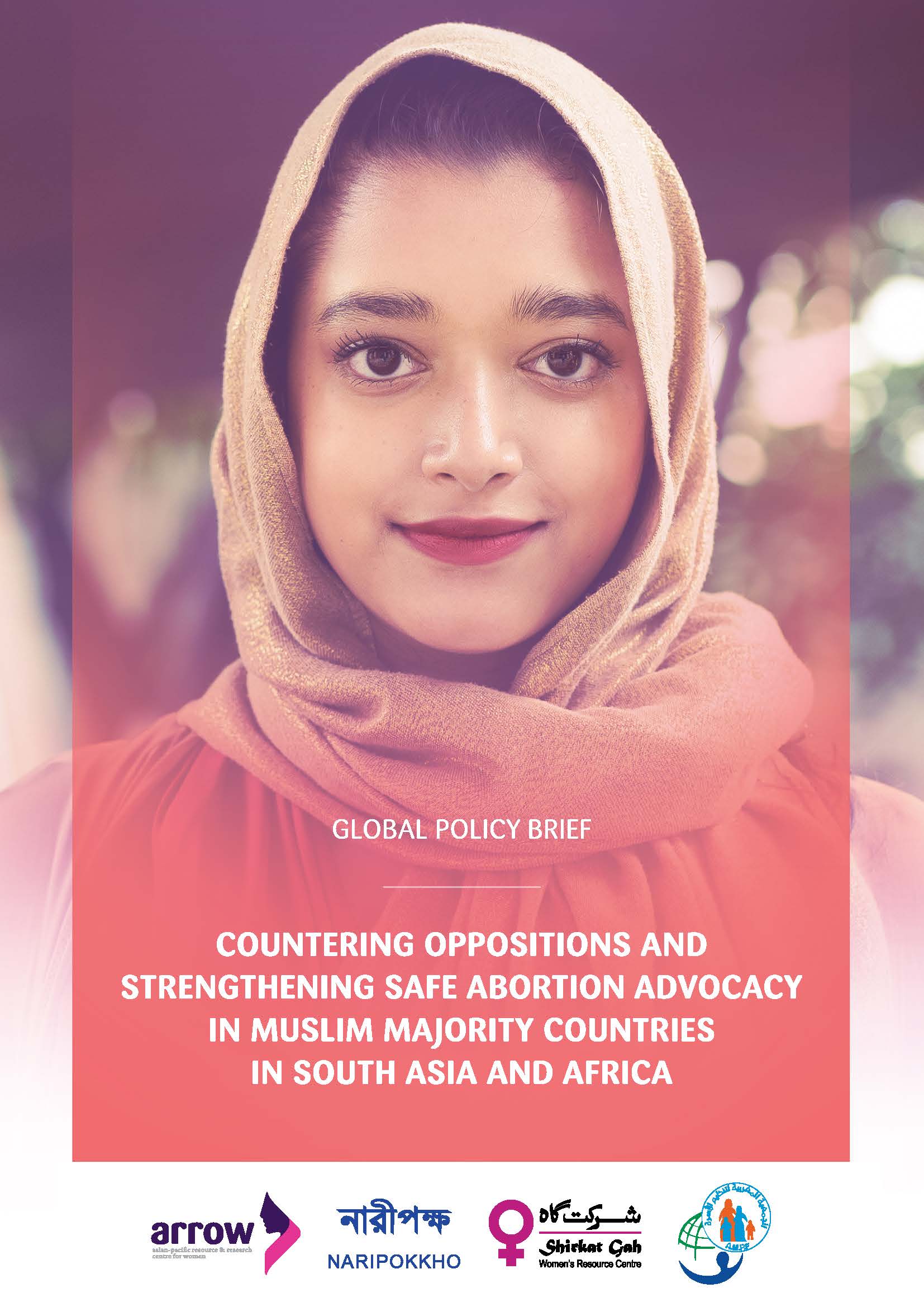 Cover of the publication titled "GLOBAL POLICY BRIEF: COUNTERING OPPOSITIONS AND STRENGTHENING SAFE ABORTION ADVOCACY IN MUSLIM MAJORITY COUNTRIES IN SOUTH ASIA AND AFRICA." The cover features a portrait of a young woman wearing a hijab, smiling gently into the camera. At the bottom, organisational logos are displayed, including ARROW (Asian-Pacific Resource & Research Centre for Women), Naripokkho, Shirkat Gah Women's Resource Centre, and AMPF.